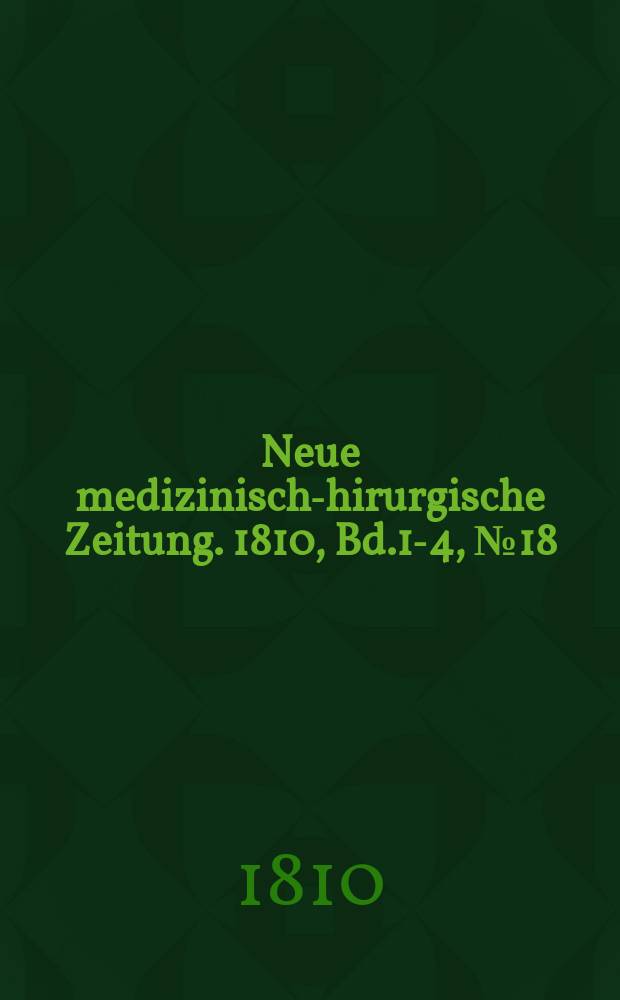 Neue medizinisch -chirurgische Zeitung. 1810, Bd.1-4, №18