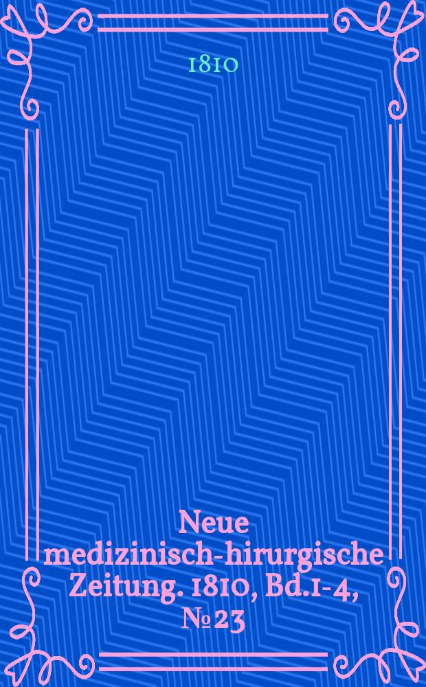 Neue medizinisch -chirurgische Zeitung. 1810, Bd.1-4, №23