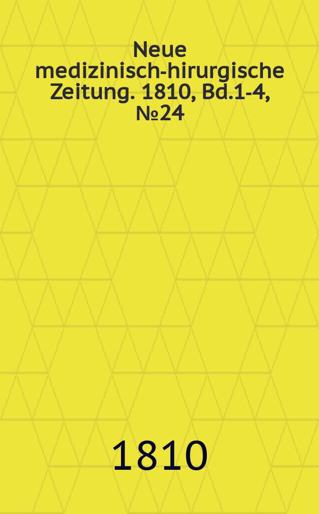 Neue medizinisch -chirurgische Zeitung. 1810, Bd.1-4, №24