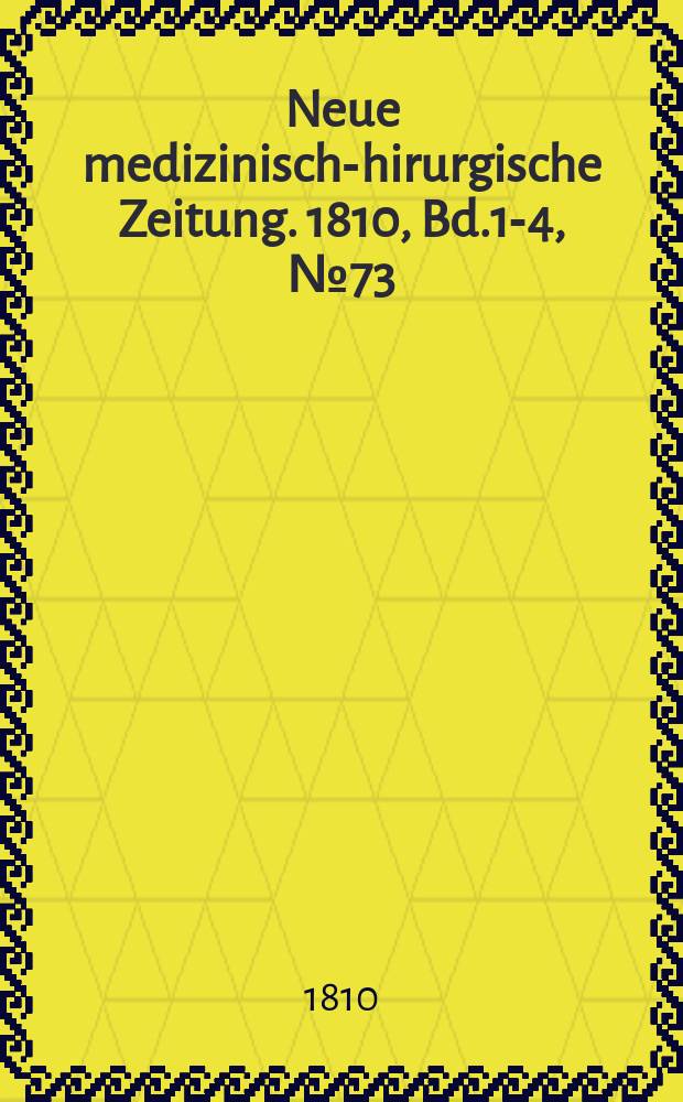 Neue medizinisch -chirurgische Zeitung. 1810, Bd.1-4, №73