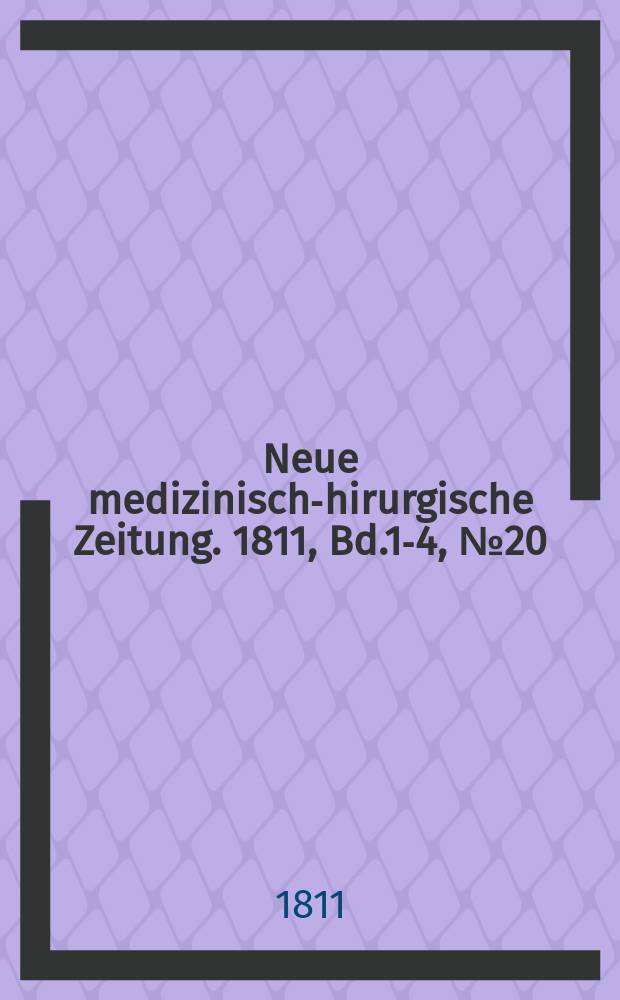 Neue medizinisch -chirurgische Zeitung. 1811, Bd.1-4, №20