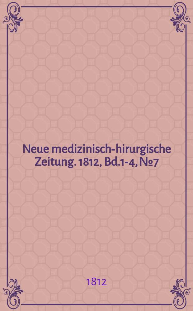 Neue medizinisch -chirurgische Zeitung. 1812, Bd.1-4, №7