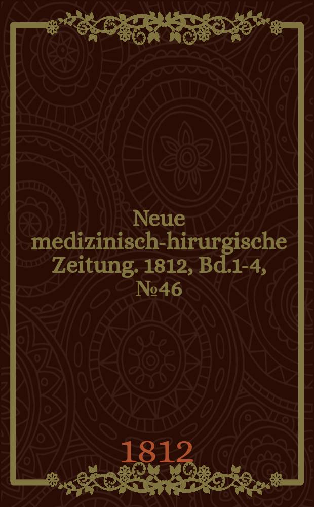 Neue medizinisch -chirurgische Zeitung. 1812, Bd.1-4, №46