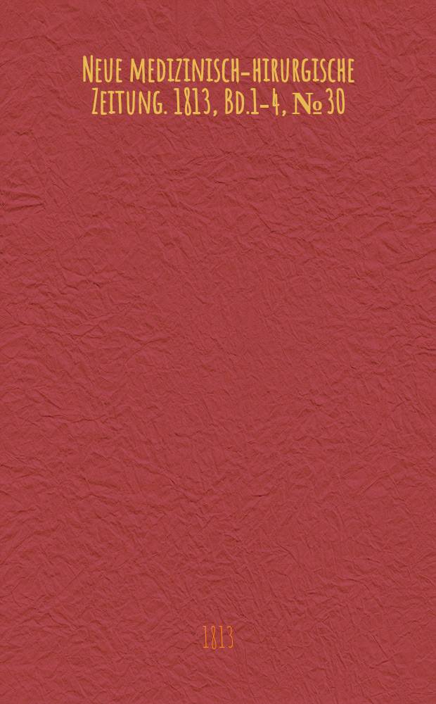 Neue medizinisch -chirurgische Zeitung. 1813, Bd.1-4, №30