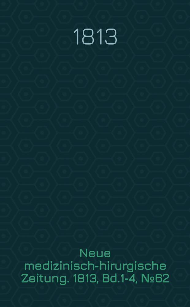 Neue medizinisch -chirurgische Zeitung. 1813, Bd.1-4, №62