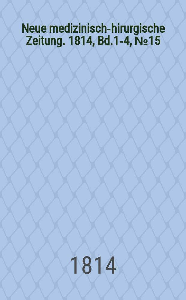 Neue medizinisch -chirurgische Zeitung. 1814, Bd.1-4, №15