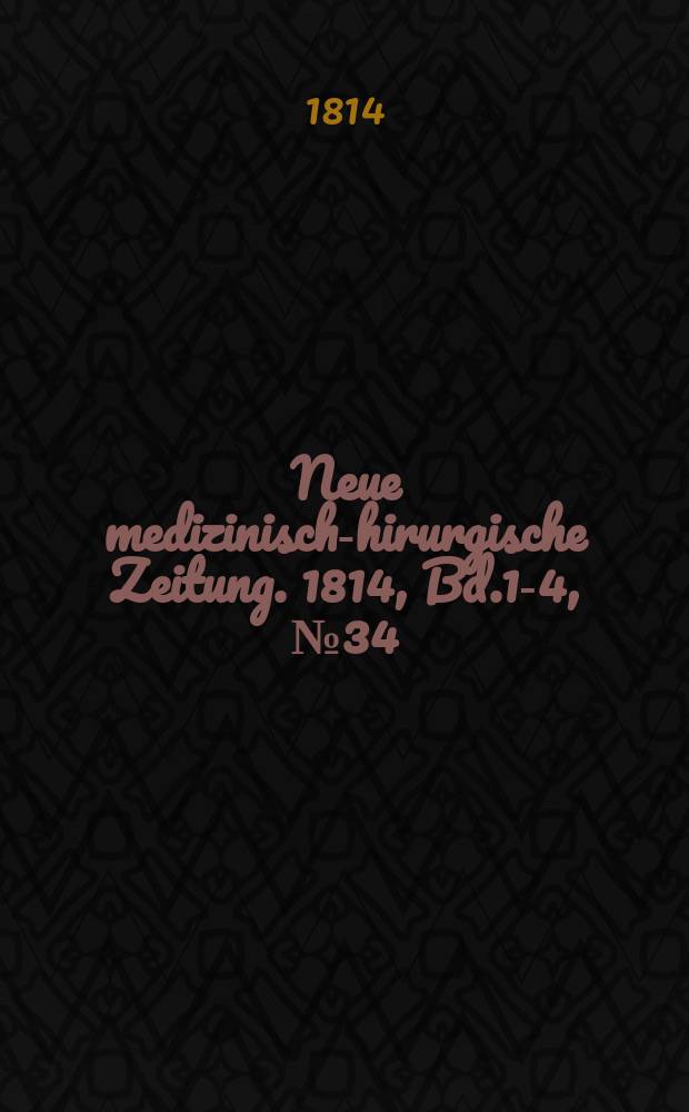 Neue medizinisch -chirurgische Zeitung. 1814, Bd.1-4, №34