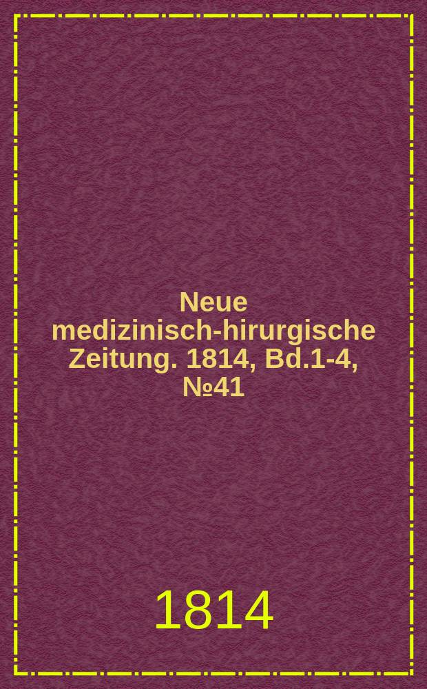 Neue medizinisch -chirurgische Zeitung. 1814, Bd.1-4, №41