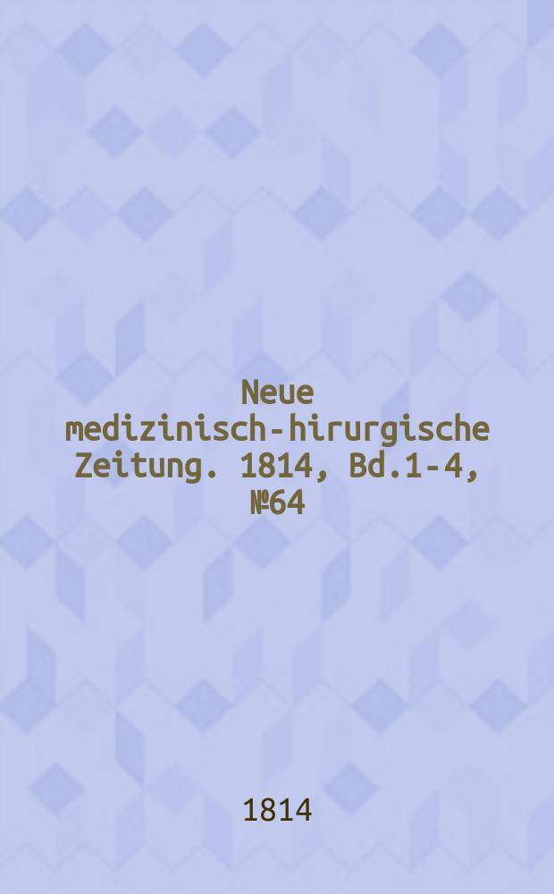 Neue medizinisch -chirurgische Zeitung. 1814, Bd.1-4, №64