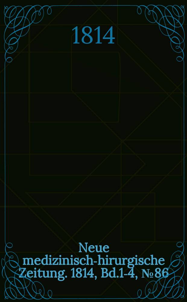 Neue medizinisch -chirurgische Zeitung. 1814, Bd.1-4, №86