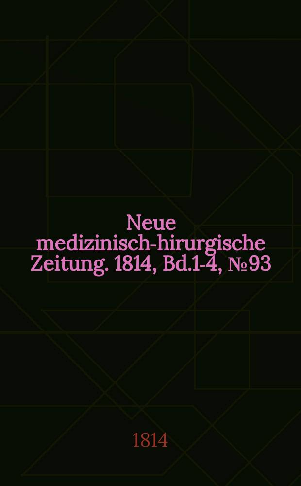 Neue medizinisch -chirurgische Zeitung. 1814, Bd.1-4, №93