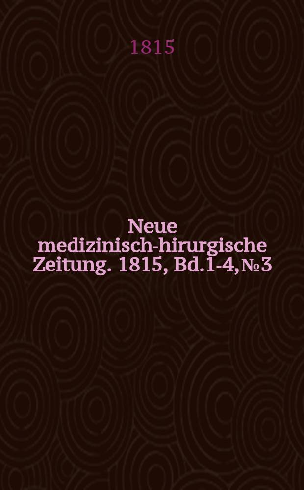 Neue medizinisch -chirurgische Zeitung. 1815, Bd.1-4, №3