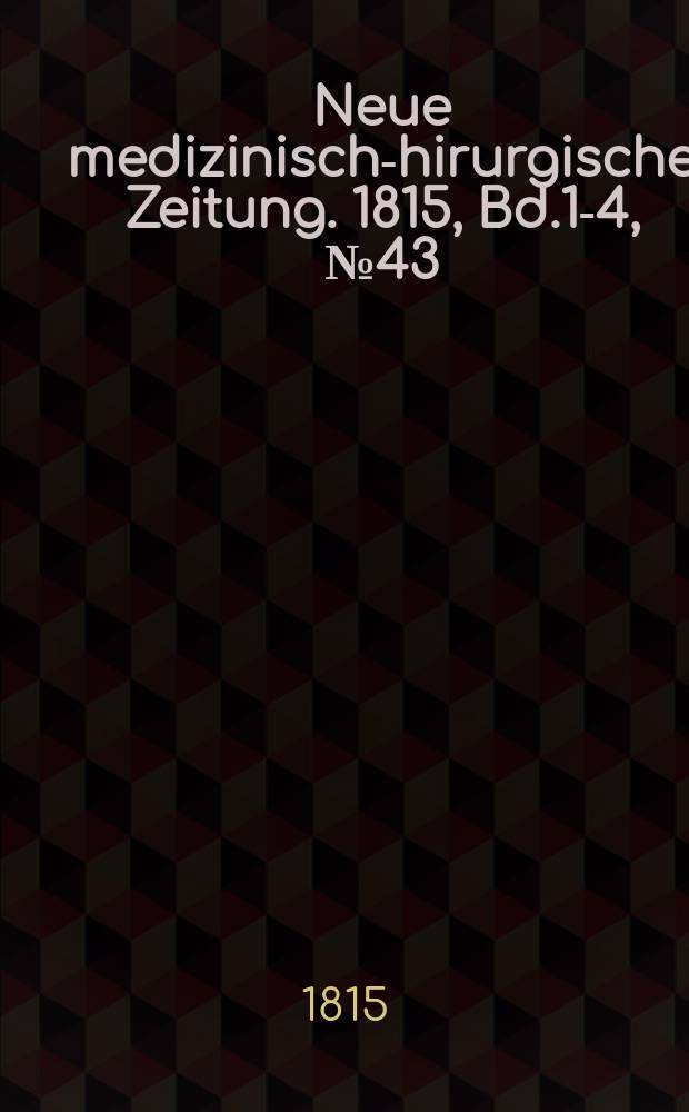 Neue medizinisch -chirurgische Zeitung. 1815, Bd.1-4, №43