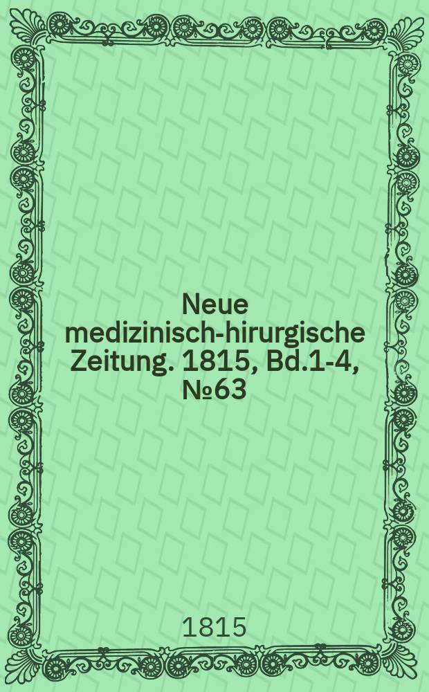 Neue medizinisch -chirurgische Zeitung. 1815, Bd.1-4, №63