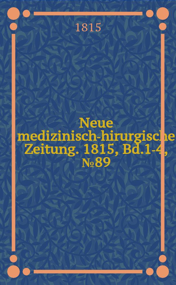 Neue medizinisch -chirurgische Zeitung. 1815, Bd.1-4, №89