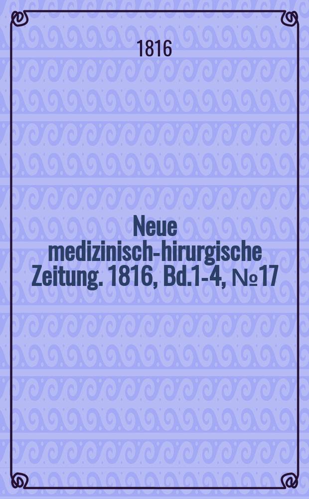 Neue medizinisch -chirurgische Zeitung. 1816, Bd.1-4, №17