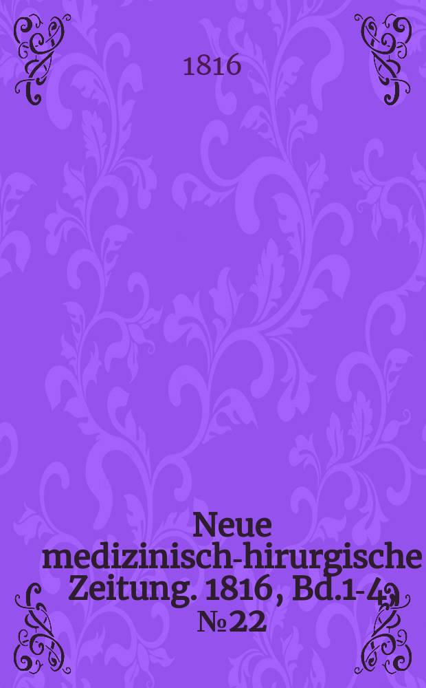 Neue medizinisch -chirurgische Zeitung. 1816, Bd.1-4, №22