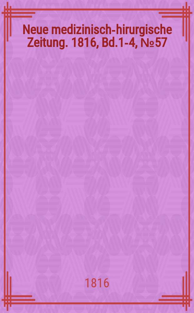 Neue medizinisch -chirurgische Zeitung. 1816, Bd.1-4, №57