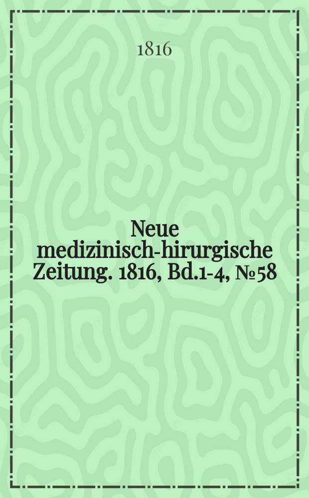 Neue medizinisch -chirurgische Zeitung. 1816, Bd.1-4, №58