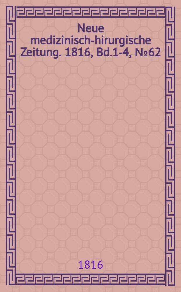 Neue medizinisch -chirurgische Zeitung. 1816, Bd.1-4, №62
