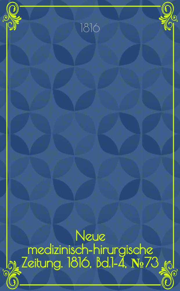Neue medizinisch -chirurgische Zeitung. 1816, Bd.1-4, №73