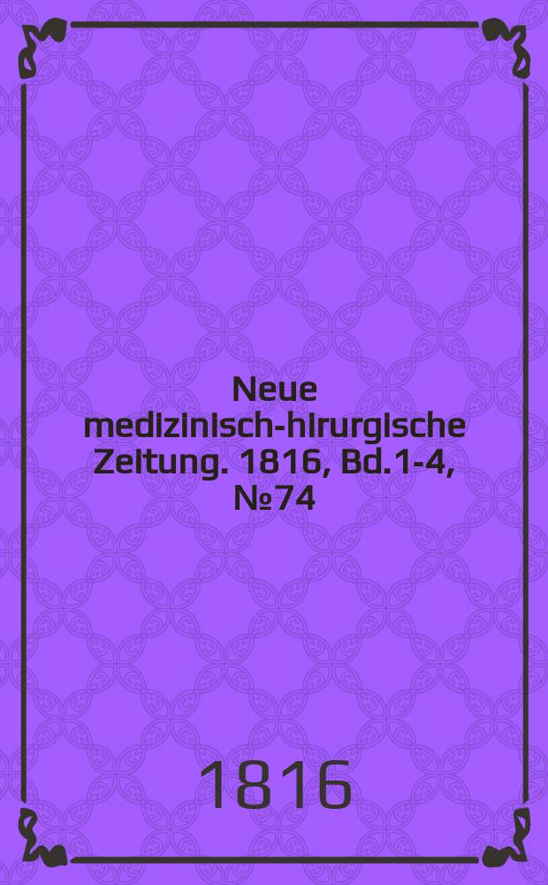 Neue medizinisch -chirurgische Zeitung. 1816, Bd.1-4, №74