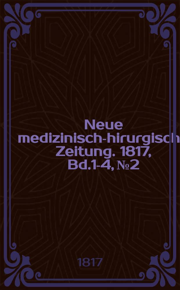Neue medizinisch -chirurgische Zeitung. 1817, Bd.1-4, №2