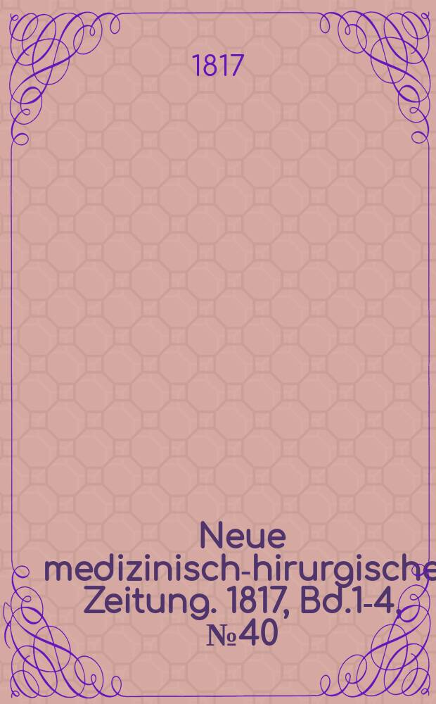 Neue medizinisch -chirurgische Zeitung. 1817, Bd.1-4, №40
