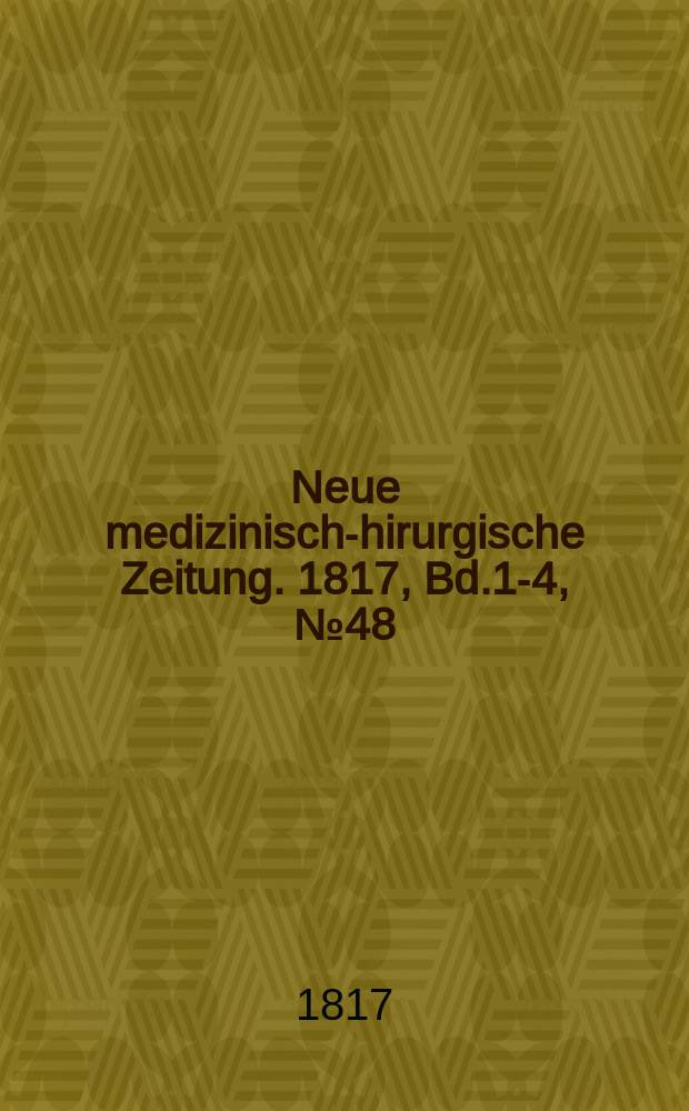 Neue medizinisch -chirurgische Zeitung. 1817, Bd.1-4, №48