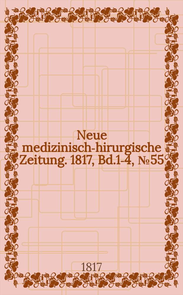 Neue medizinisch -chirurgische Zeitung. 1817, Bd.1-4, №55
