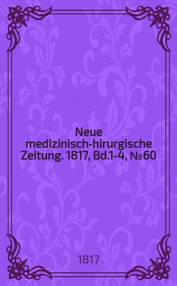 Neue medizinisch -chirurgische Zeitung. 1817, Bd.1-4, №60