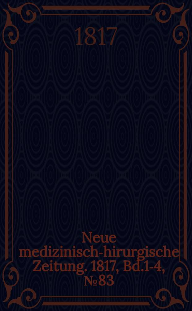 Neue medizinisch -chirurgische Zeitung. 1817, Bd.1-4, №83