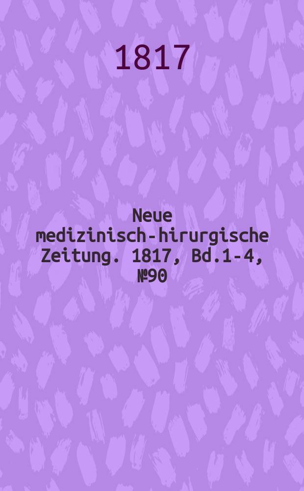 Neue medizinisch -chirurgische Zeitung. 1817, Bd.1-4, №90