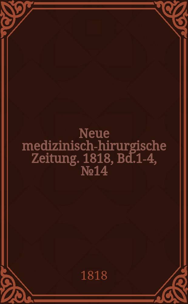 Neue medizinisch -chirurgische Zeitung. 1818, Bd.1-4, №14