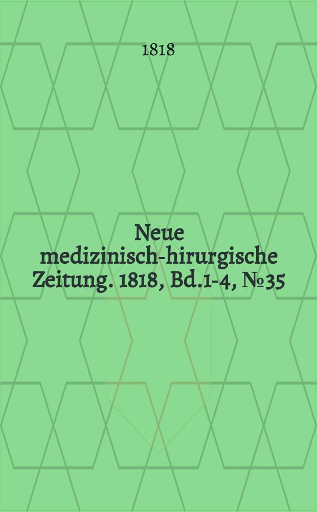 Neue medizinisch -chirurgische Zeitung. 1818, Bd.1-4, №35