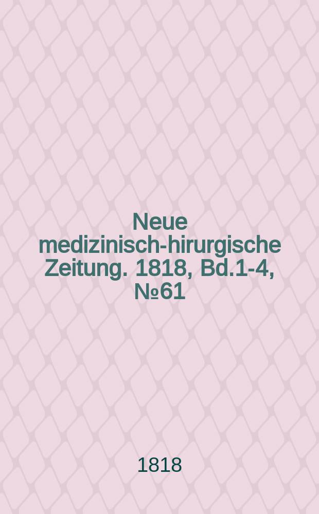 Neue medizinisch -chirurgische Zeitung. 1818, Bd.1-4, №61