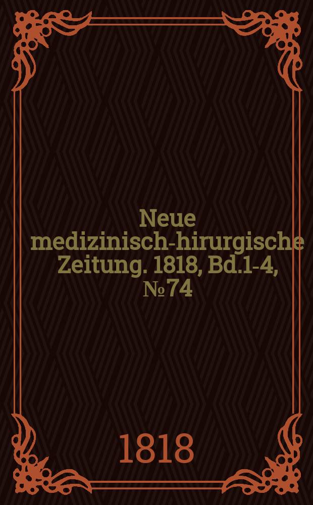 Neue medizinisch -chirurgische Zeitung. 1818, Bd.1-4, №74