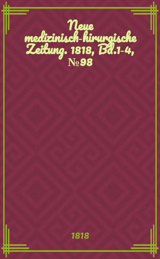 Neue medizinisch -chirurgische Zeitung. 1818, Bd.1-4, №98