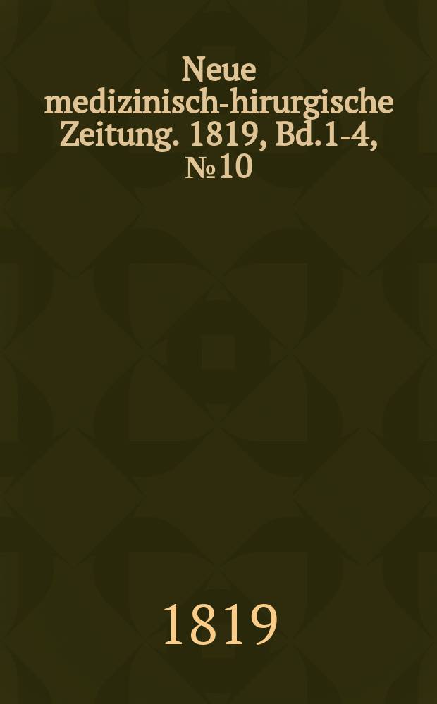 Neue medizinisch -chirurgische Zeitung. 1819, Bd.1-4, №10