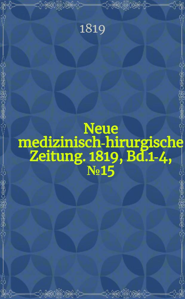 Neue medizinisch -chirurgische Zeitung. 1819, Bd.1-4, №15