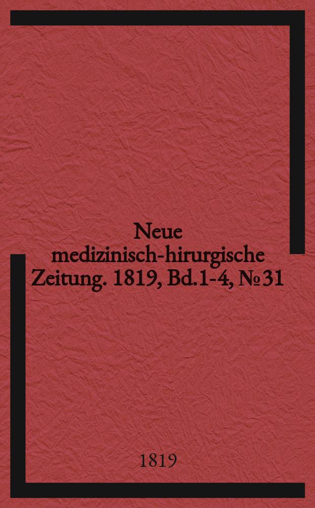 Neue medizinisch -chirurgische Zeitung. 1819, Bd.1-4, №31