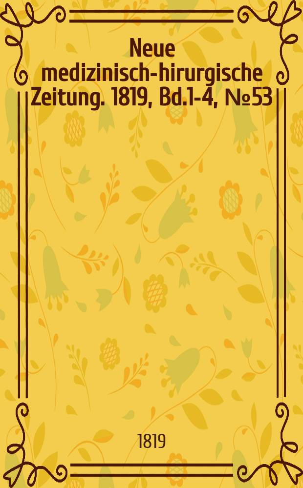 Neue medizinisch -chirurgische Zeitung. 1819, Bd.1-4, №53