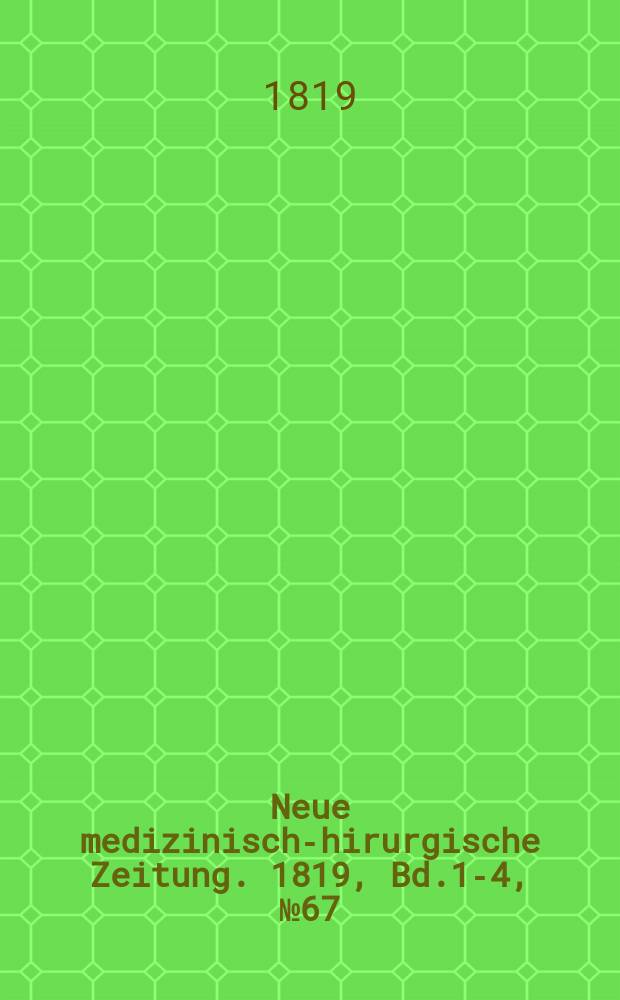 Neue medizinisch -chirurgische Zeitung. 1819, Bd.1-4, №67