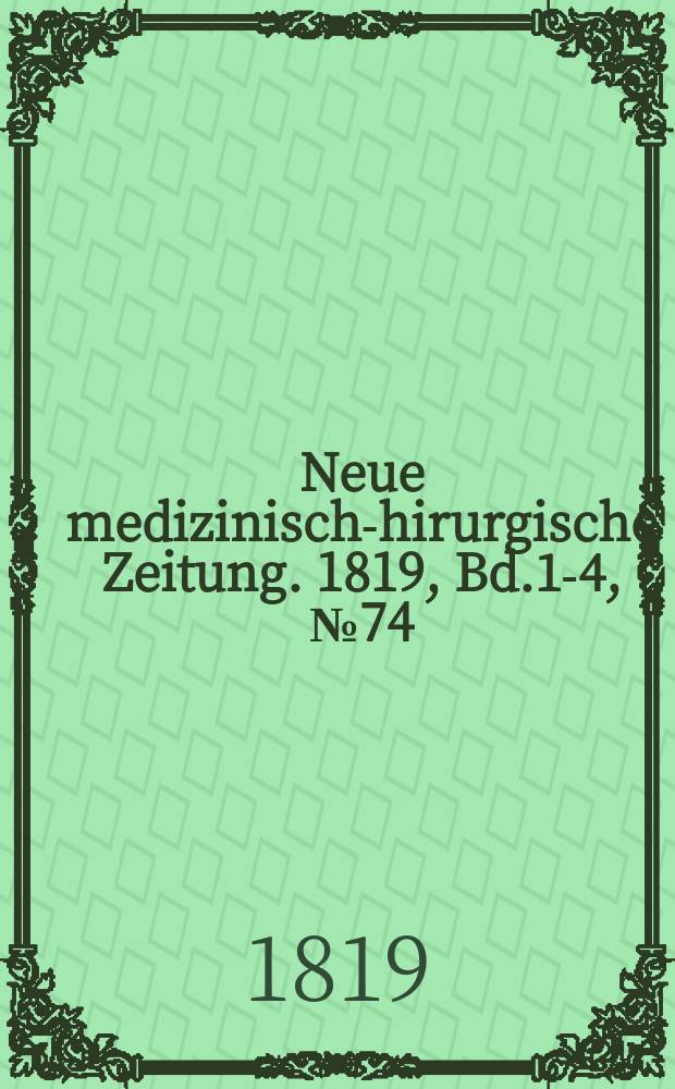Neue medizinisch -chirurgische Zeitung. 1819, Bd.1-4, №74
