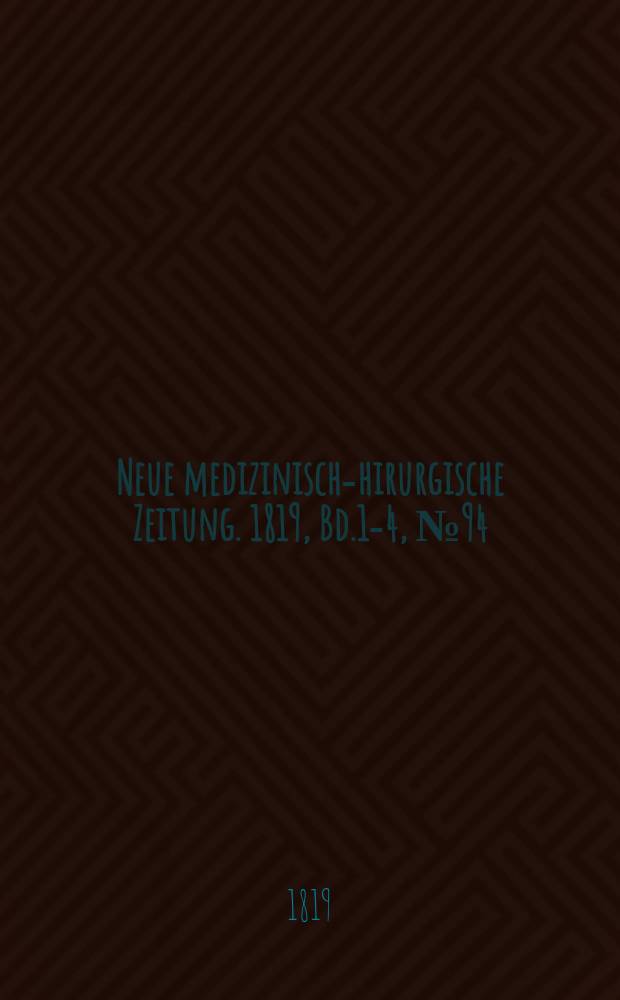 Neue medizinisch -chirurgische Zeitung. 1819, Bd.1-4, №94