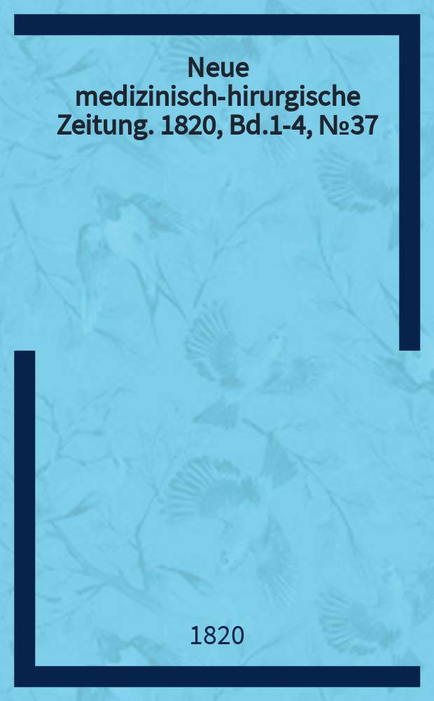Neue medizinisch -chirurgische Zeitung. 1820, Bd.1-4, №37