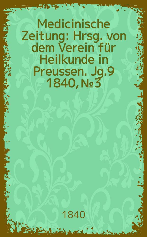 Medicinische Zeitung : Hrsg. von dem Verein für Heilkunde in Preussen. Jg.9 1840, №3