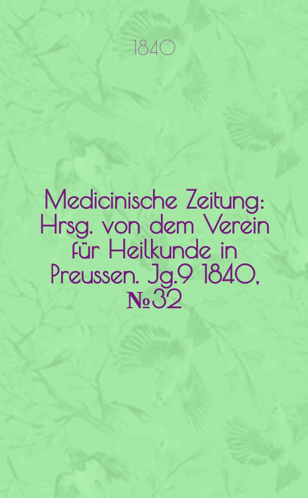 Medicinische Zeitung : Hrsg. von dem Verein für Heilkunde in Preussen. Jg.9 1840, №32