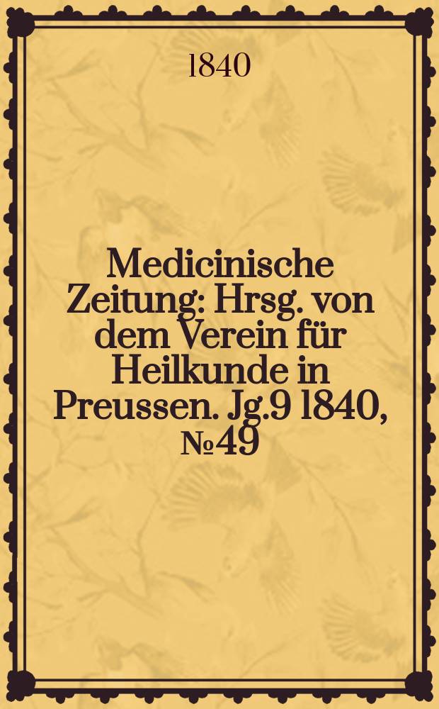 Medicinische Zeitung : Hrsg. von dem Verein für Heilkunde in Preussen. Jg.9 1840, №49
