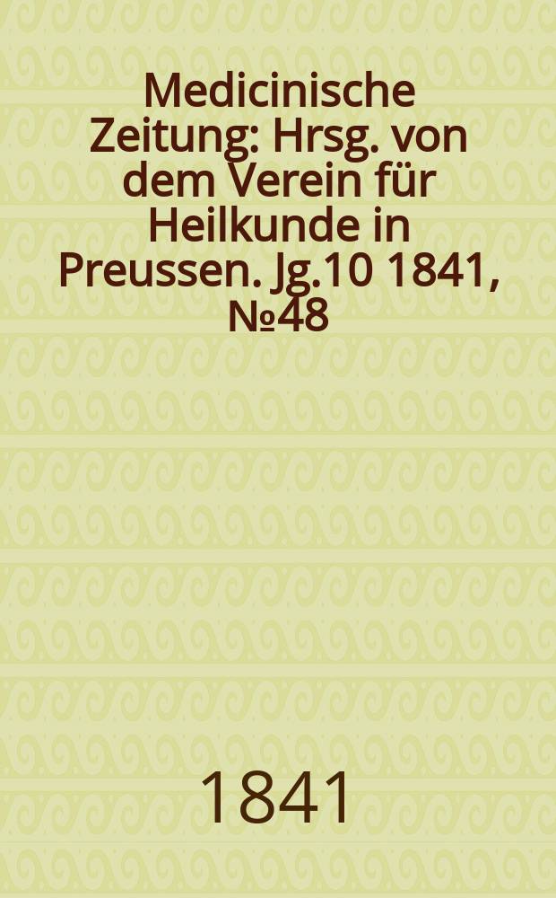 Medicinische Zeitung : Hrsg. von dem Verein für Heilkunde in Preussen. Jg.10 1841, №48